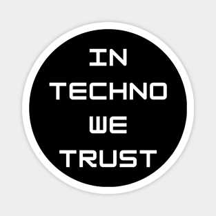 In Techno We Trust Magnet